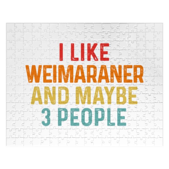 I Like Weimaraner And Maybe 3 People Dog Lover Jigsaw Puzzles