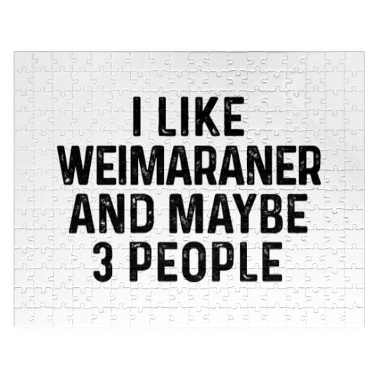 I Like Weimaraner And Maybe 3 People Dog Lover Jigsaw Puzzles