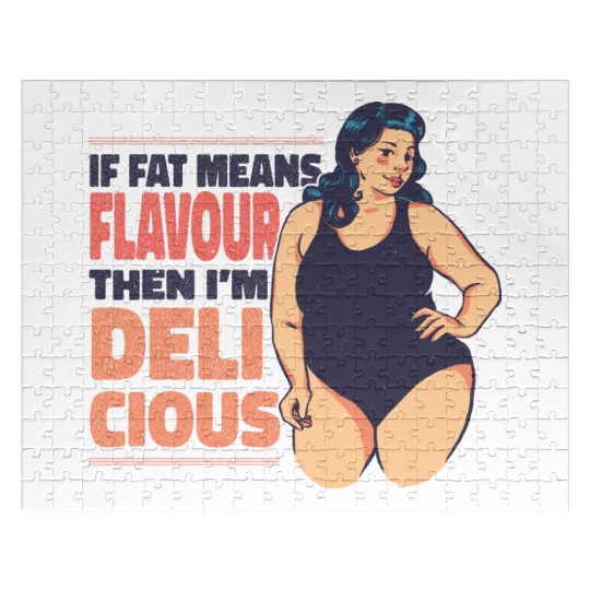 If fat means flavour then I'm delicious If fat mea Jigsaw Puzzles