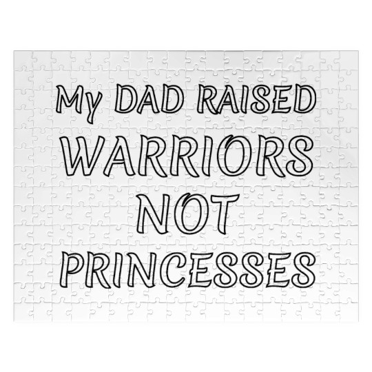 My DAD RAISED WARRIORS NOT PRINCESS Jigsaw Puzzles
