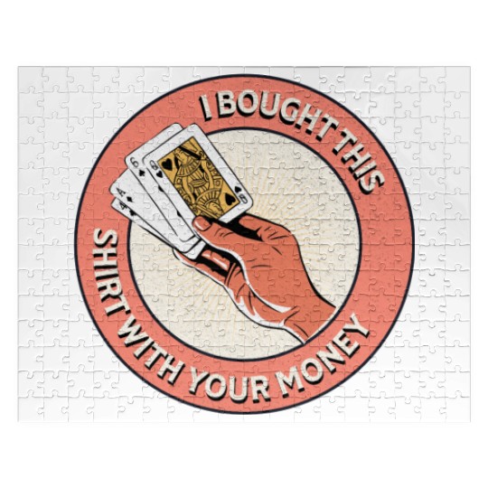 I Bought This Jigsaw Puzzles With Your Money - Funny Poker