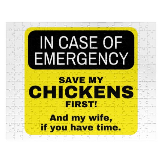 in case of emergency. Chickens first. Then my wife Jigsaw Puzzles