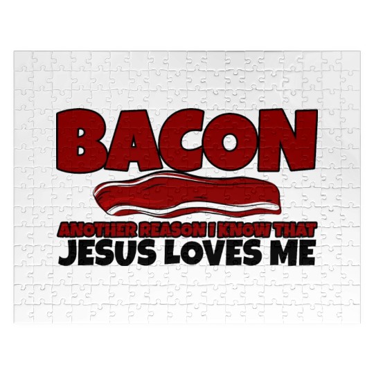 Bacon Another Reason I Know That Jesus Loves Me Jigsaw Puzzles