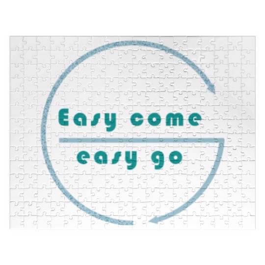 Easy come easy go Jigsaw Puzzles
