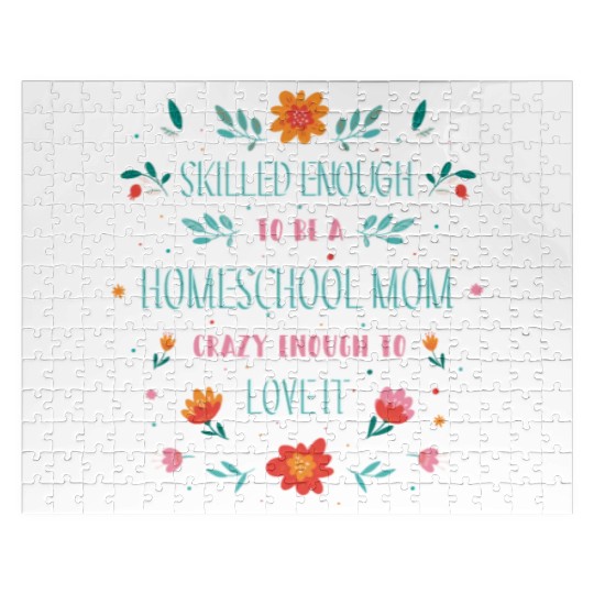 Skilled enough to be a homeschool Mom crazy enough Jigsaw Puzzles
