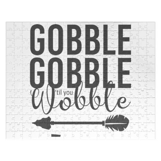 Gobble Gobble Til You Wobble Arrow Jigsaw Puzzles