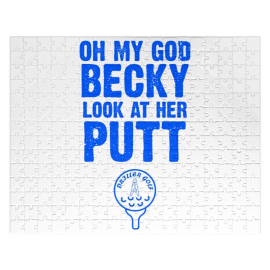 Oh My God Becky Look At Her Putt Driller Golf Jigsaw Puzzles