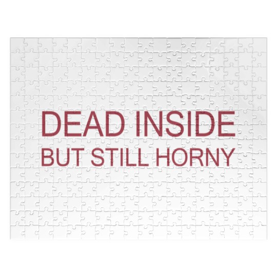 Dead Inside But Still Horny Jigsaw Puzzles