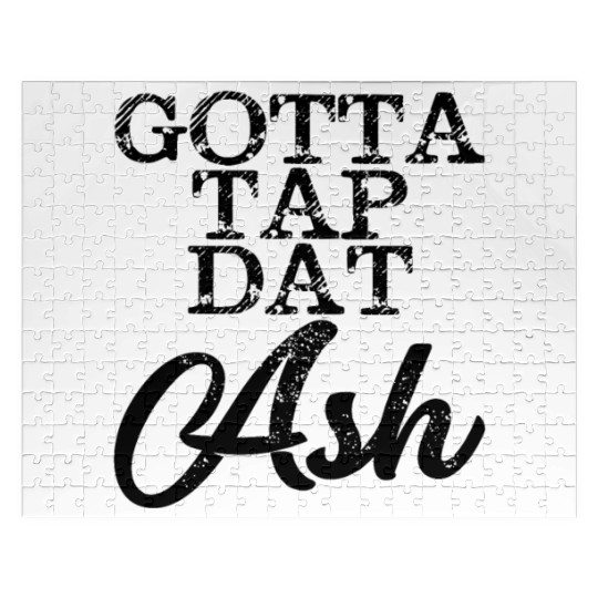 Gotta Tap Dat Ash 4 Jigsaw Puzzles