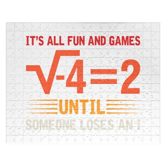 It's All Fun And Games Until Someone Loses An i Jigsaw Puzzles