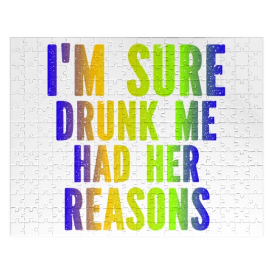 I m Sure Drunk Me Had Her Reasons Jigsaw Puzzles