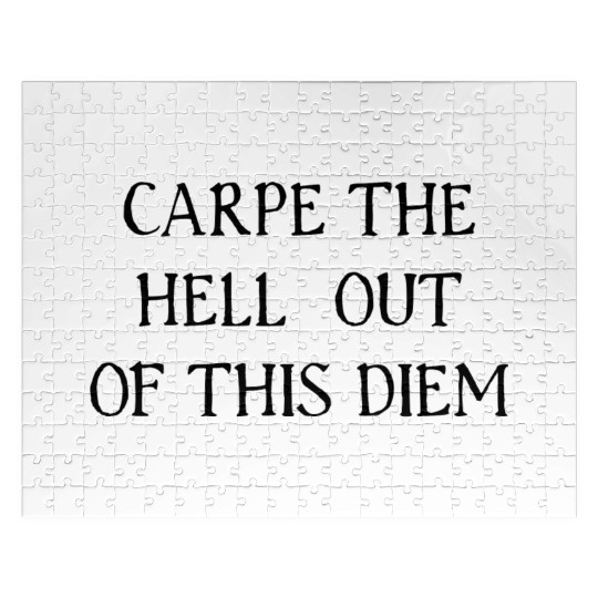 Carpe The Hell Out Of This Diem Jigsaw Puzzles
