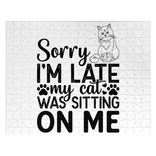 Cats I Sorry I'm Late My Cat Was Sitting On Me I C Jigsaw Puzzles