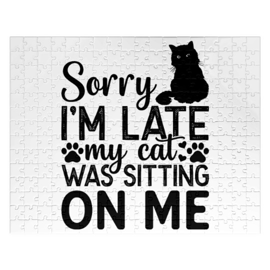 Sorry I'm Late My Cat Was Sitting On Me I Cute Cat Jigsaw Puzzles