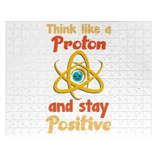 Think like a proton and stay positive Jigsaw Puzzles