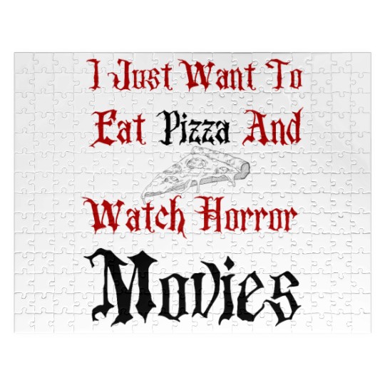 I just want to eat pizza and watch horror movies Jigsaw Puzzles