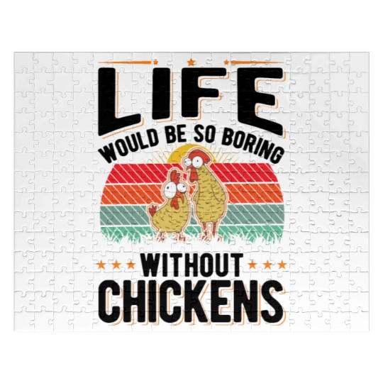 Life Would Be So Boring Without Chickens Jigsaw Puzzles