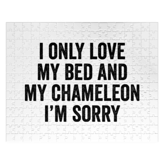I Only Love My Bed And My Chameleon I'm Sorry Jigsaw Puzzles