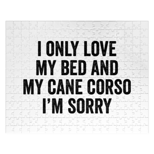 I Only Love My Bed And My Cane Corso I'm Sorry Jigsaw Puzzles