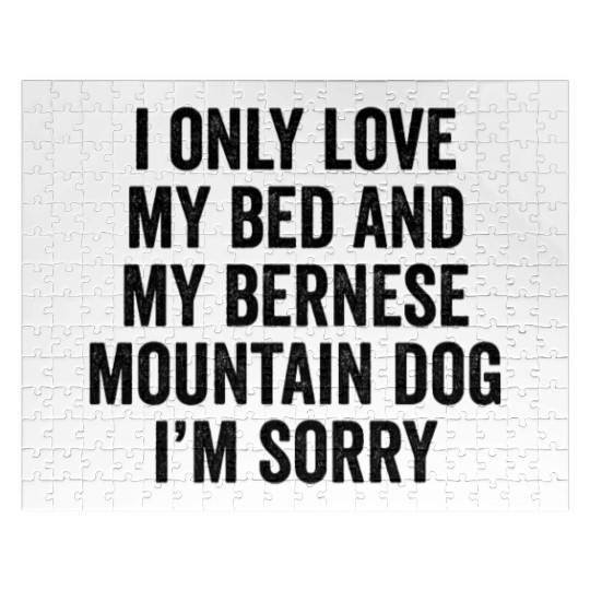 I Only Love My Bed And My Bernese Mountain Dog Jigsaw Puzzles