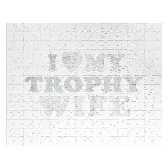 I Love My Trophy Wife Jigsaw Puzzles
