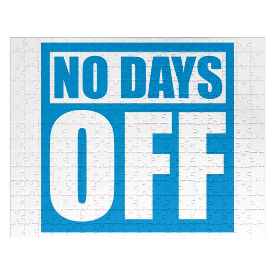 no days off quote Jigsaw Puzzles
