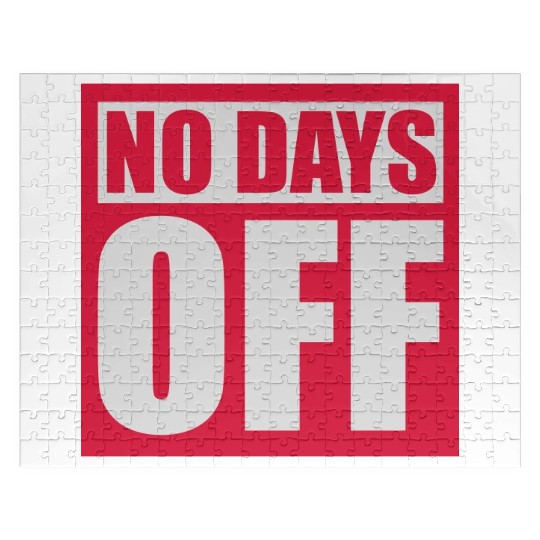 no days off quote Jigsaw Puzzles