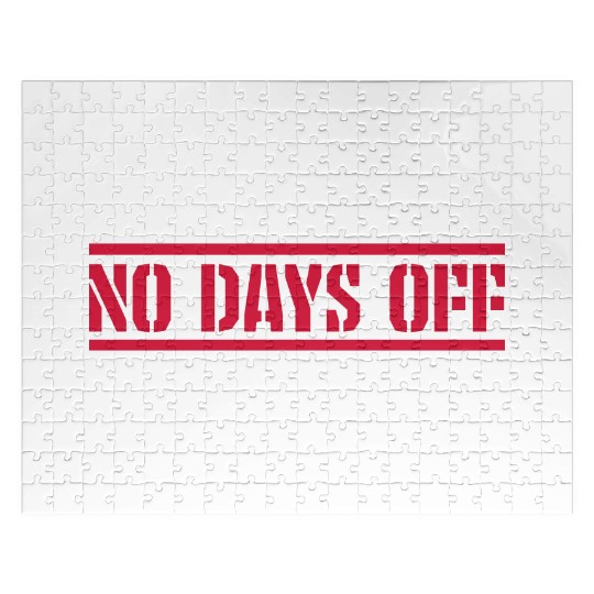 no days off quote Jigsaw Puzzles