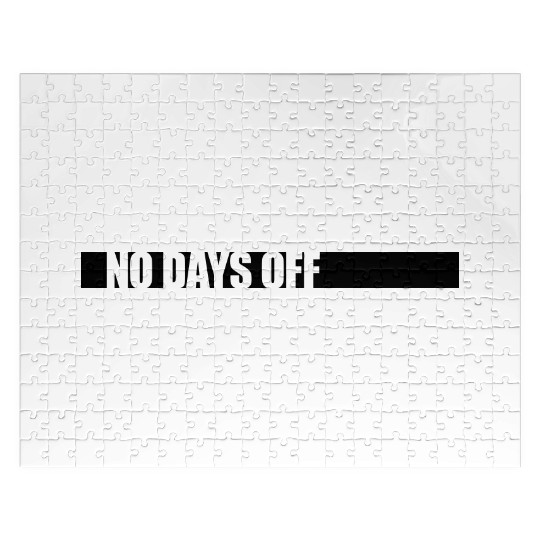 no days off quote Jigsaw Puzzles