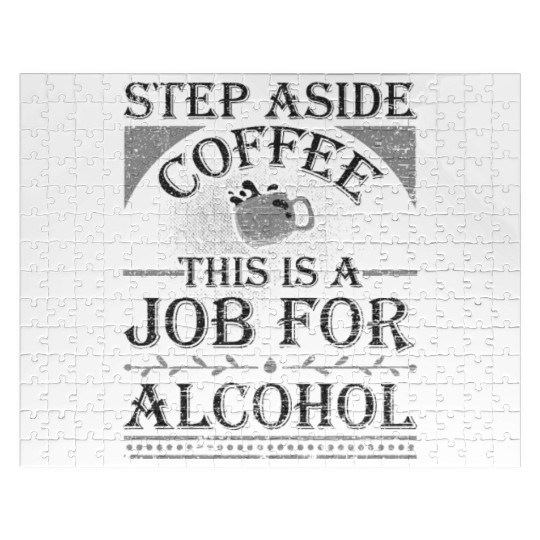 Step Aside Coffee This is a Job for Alcohol Funny Jigsaw Puzzles