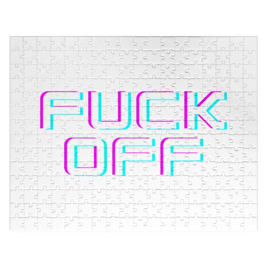 FUCK OFF. Rude quotes. Misanthropic quotes Jigsaw Puzzles