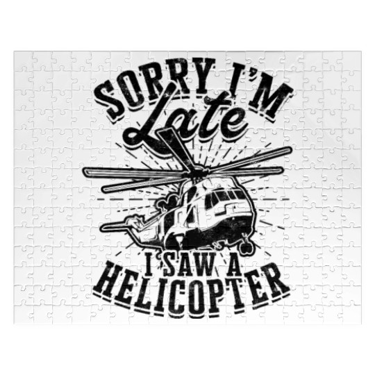 Sorry I'm late I saw a helicopter - aviation Jigsaw Puzzles