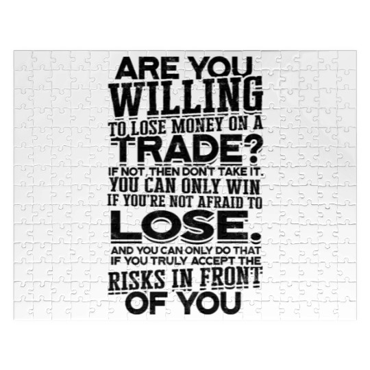 Are you willing to lose money on a trade? If not, Jigsaw Puzzles