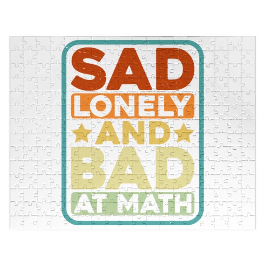 Sad Lonely And Bad At Math Jigsaw Puzzles