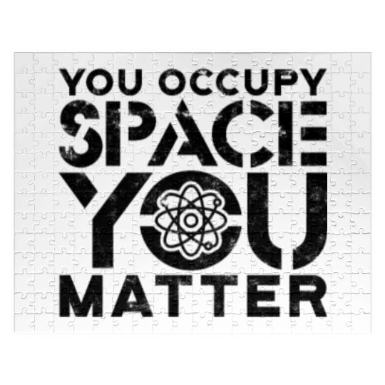 You occupy space You have mass You matter - Jigsaw Puzzles
