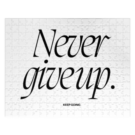 NEVER GIVE UP Jigsaw Puzzles for you, or your loved ones