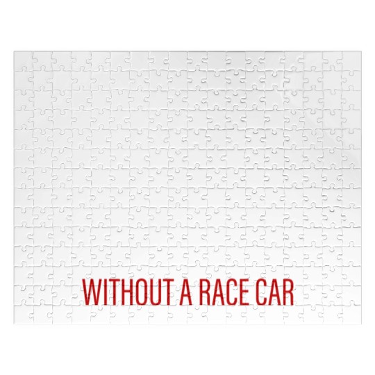I'm Just A Race Car Driver Without A Race Car 2 Jigsaw Puzzles