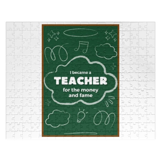I became a teacher for the money and fame Jigsaw Puzzles