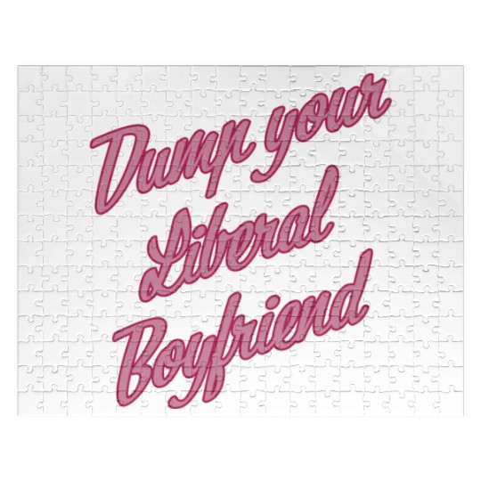Dump Your Liberal Boyfriend Jigsaw Puzzles