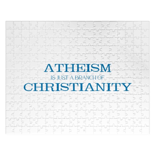 Atheism is Just a Branch of Christianity Jigsaw Puzzles
