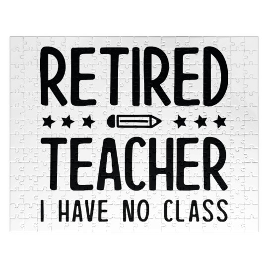 Retired Teacher I Have No Class Jigsaw Puzzles