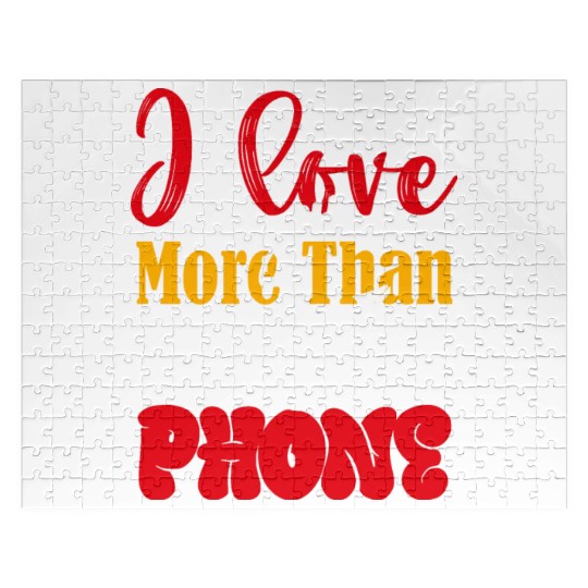 I LOVE YOU MORE THAN MY PHONE Jigsaw Puzzles
