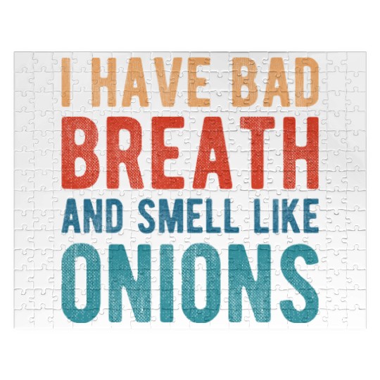 I HAVE BAD BREATH AND SMELL LIKE ONIONS Jigsaw Puzzles