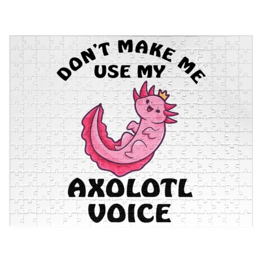 Dont Make Me Use My Axolotl Voice Jigsaw Puzzles