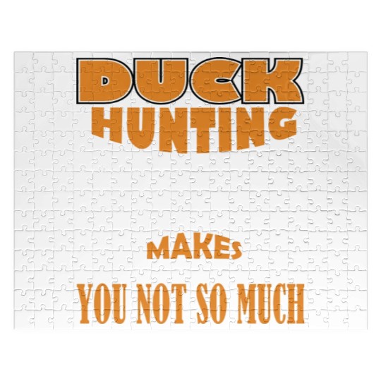 Duck Hunting Makes Me Happy You Not So Much Jigsaw Puzzles