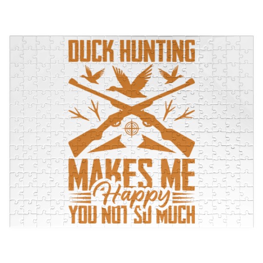 Duck Hunting Makes Me Happy You Not So Much Jigsaw Puzzles