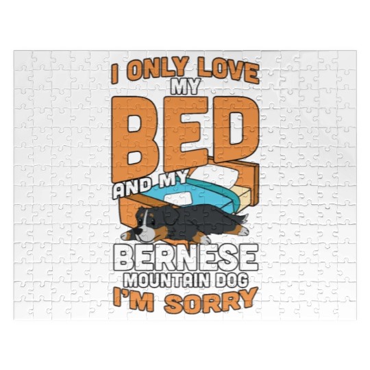 I Only Love My Bed And My Bernese Mountain Dog Jigsaw Puzzles