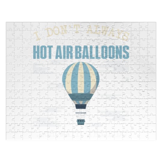 I Don't Always Stop And Look At Hot Air Balloons Jigsaw Puzzles