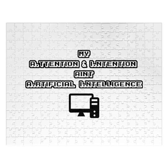 MY ATTENTION & INTENTION AIN'T A. I. Jigsaw Puzzles