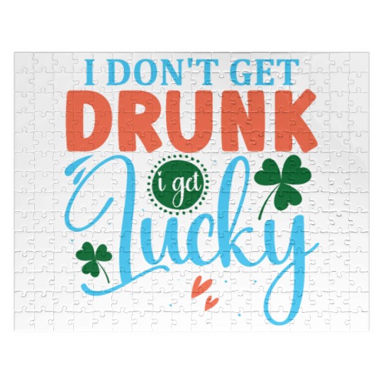 I DONT GET DRUNK I GET REALLY DRUNK st patricks d Jigsaw Puzzles